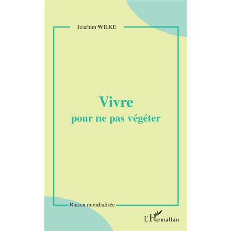 Vivre pour ne pas végéter