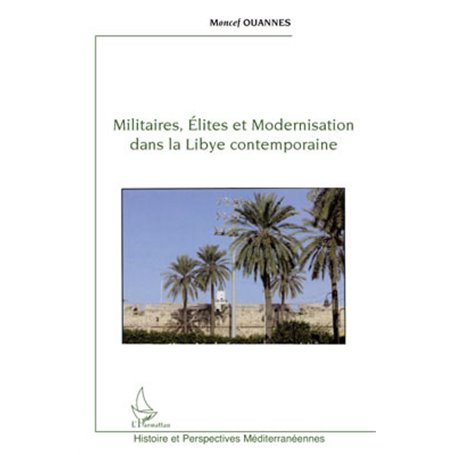 Militaires, élites et modernisation dans la Libye contemporaine