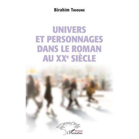 Univers et personnages dans le roman au XXème siècle