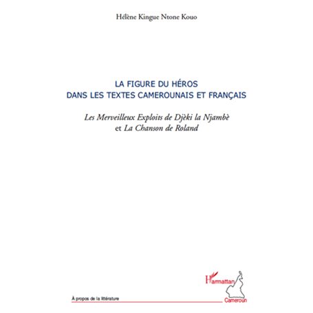 La figure du héros dans les textes camerounais et français. les Merveilleux Exploits de Djèki la Njambè et la Chanson de Roland