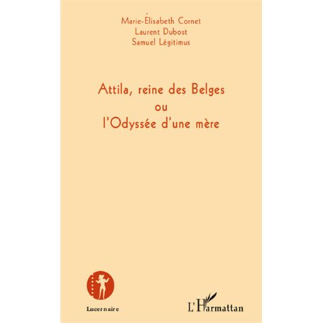 Attila, reine des Belges ou l'Odyssée d'une mère