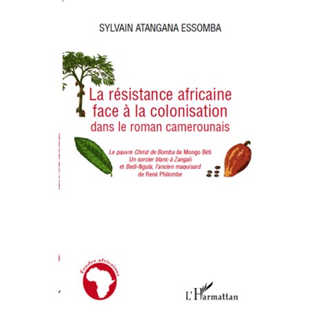La résistance africaine face à la colonisation dans le roman camerounais