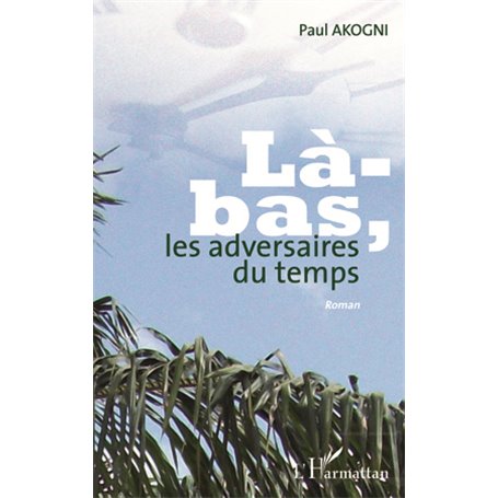 LA BAS LES ADVERSAIRES DU TEMPS   ROMAN