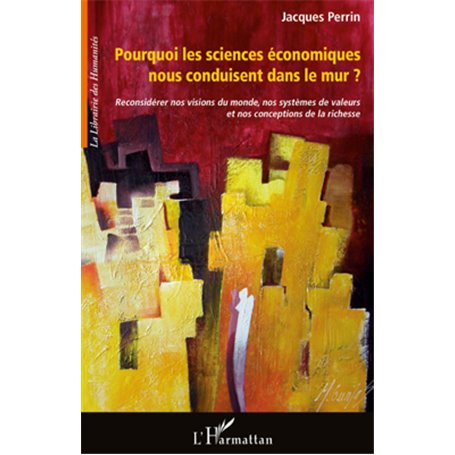 Pourquoi les sciences économiques nous conduisent dans le mur ?
