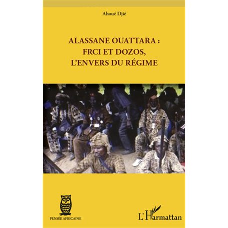 Alassane Ouattara : FRCI et Dozos, l'envers du régime