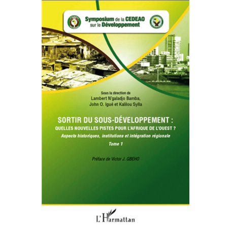 Sortir du sous-développement : quelles nouvelles pistes pour l'Afrique de l'Ouest ? (Tome 1)