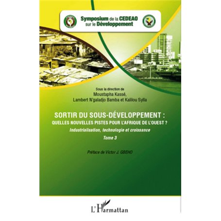 Sortir du sous-développement : quelles nouvelles pistes pour l'Afrique de l'Ouest ? (Tome 3)