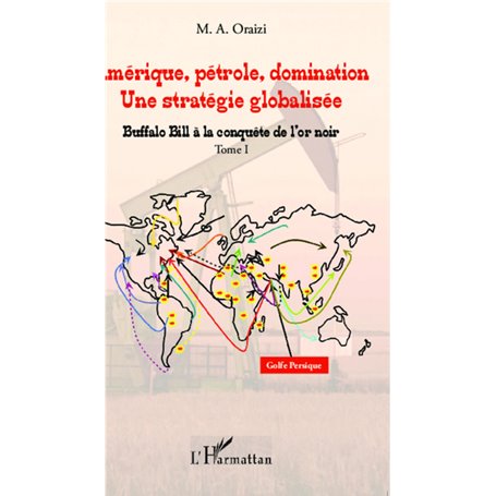 Amérique, pétrole, domination : une stratégie globalisée (T.1)