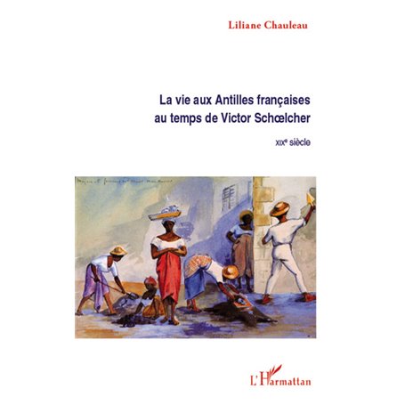 La vie aux Antilles françaises au temps de Victor Schoelcher