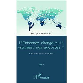 Internet change-t-il vraiment nos sociétés ? (Tome 1)