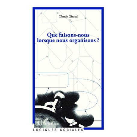 Que faisons-nous lorsque nous organisons ?