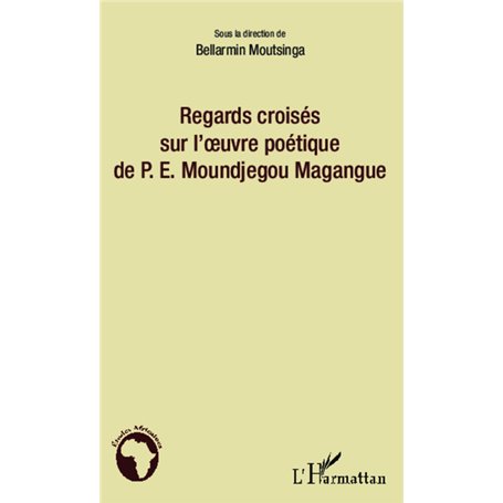 Regards croisés sur l'oeuvre poétique de P.E. Moundjegou Magangue