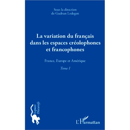 La variation du français dans les espaces créolophones et francophones (Tome 1)