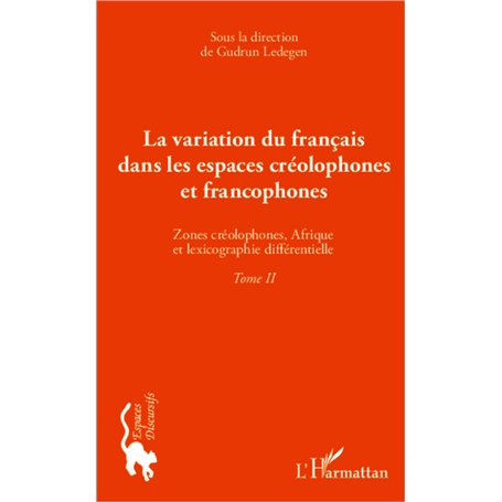 La variation du français dans les espaces créolophones et francophones (Tome II)