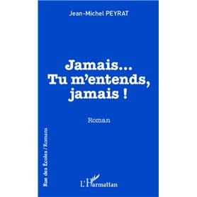 Jamais...Tu m'entends, jamais !
