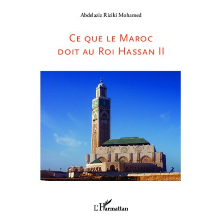 Ce que le Maroc doit au Roi Hassan II