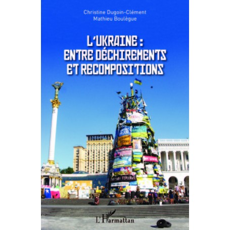 L'Ukraine : entre déchirements et recompositions