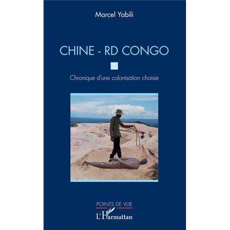 Chine - RD Congo. Chronique d'une colonisation choisie
