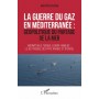 La guerre du gaz en Méditerranée :
