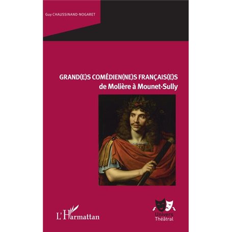 Grand(e)s comédien(ne)s français(e)s de Molière à Mounet-Sully
