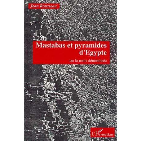 Mastabas et pyramides d'Egypte ou la mort dénombrée