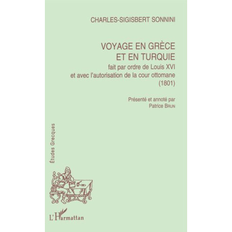 Voyage en Grèce et en Turquie fait par ordre de Louis XVI et avec l'autorisation de la cour Ottomane (1801)