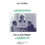 AHMED DINI ET LA POLITIQUE A DJIBOUTI