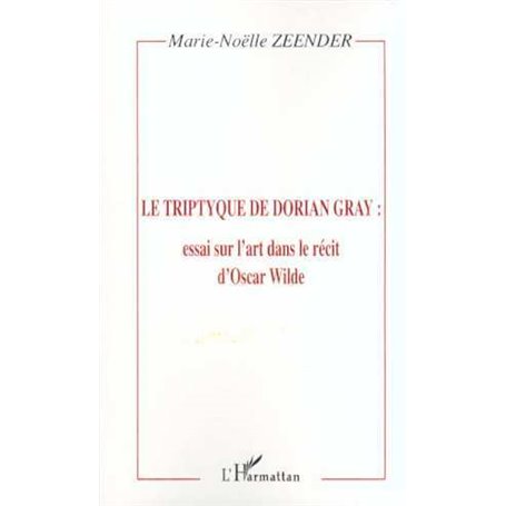 LE TRIPTYQUE DE DORIAN GRAY : essai sur l'art dans le récit d'Oscar Wilde