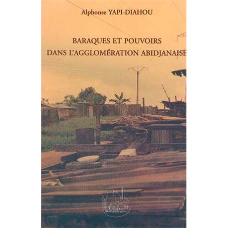 BARAQUES ET POUVOIRS DANS L'AGGLOMÉRATION ABIDJANAISE