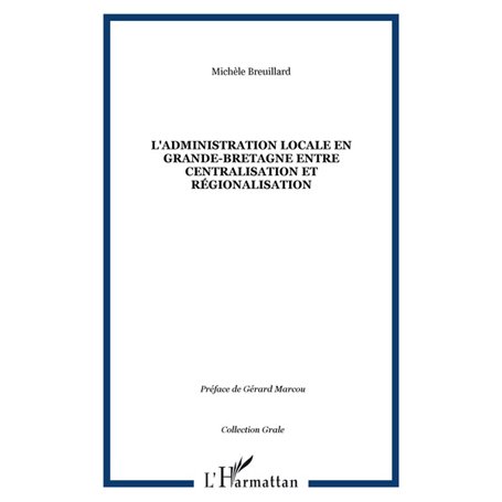 L'ADMINISTRATION LOCALE EN GRANDE-BRETAGNE ENTRE CENTRALISATION ET RéGIONALISATION