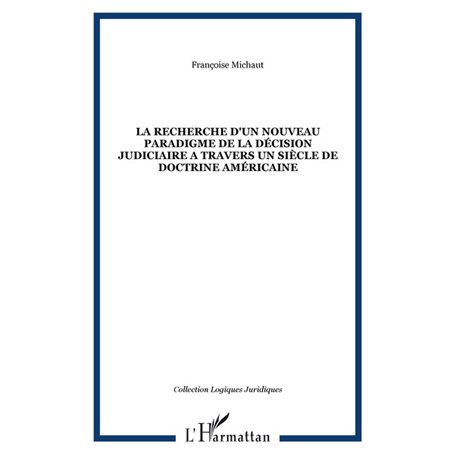 LA RECHERCHE D'UN NOUVEAU PARADIGME DE LA DÉCISION JUDICIAIRE A TRAVERS UN SIÈCLE DE DOCTRINE AMÉRICAINE