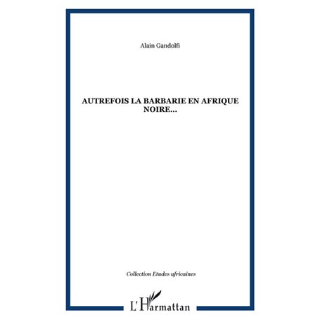 AUTREFOIS LA BARBARIE EN AFRIQUE NOIRE…