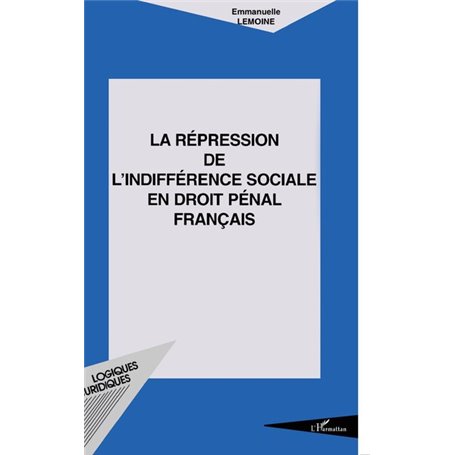 LA RÉPRESSION DE L'INDIFFÉRENCE SOCIALE EN DROIT PÉNAL FRANÇAIS