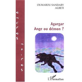AGARGAR - ANGE OU DEMON ?