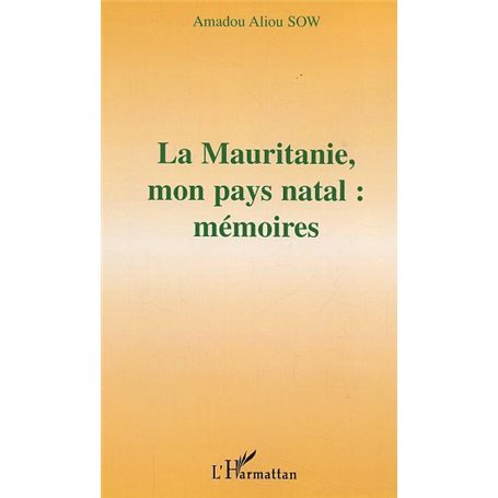 La Mauritanie, mon pays natal : mémoires