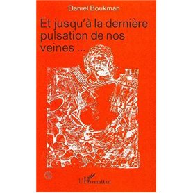 Et jusqu'à la dernière pulsation de nos veines