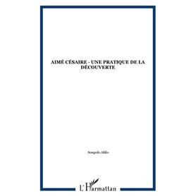 Aimé Césaire - Une pratique de la découverte