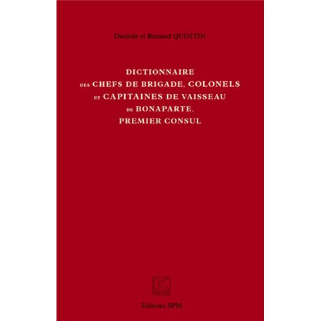 Dictionnaire des chefs de brigade, colonels et capitaines de vaisseau de Bonaparte, premier consul
