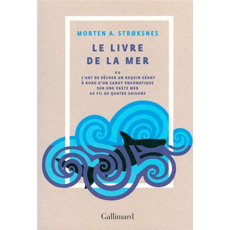 Le livre de la mer ou L'art de pêcher un requin géant à bord d'un canot pneumatique sur une vaste mer au fil de quatre saisons