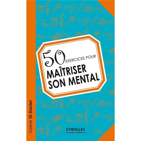 50 exercices pour maîtriser son mental