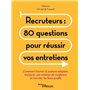 Recruteurs : 80 questions pour réussir vos entretiens