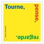 Tourne, Pense, Regarde