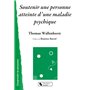 soutenir une personne atteinte d'une maladie psychique