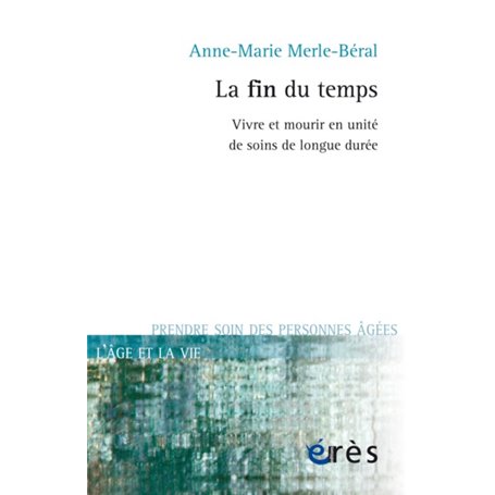 La fin du temps vivre et mourir en unité de soins de longue durée