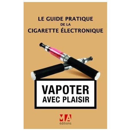 GUIDE PRATIQUE DE LA CIGARETTE ELECTRONIQUE
