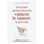 Il n'existe qu'une façon de vaincre le cancer : le prévenir