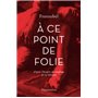 À ce point de folie