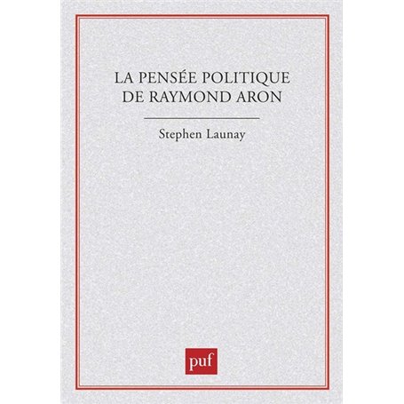 La pensée politique de Raymond Aron