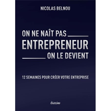 On ne naît pas entrepreneur, on le devient - 12 semaines pour créer votre entreprise