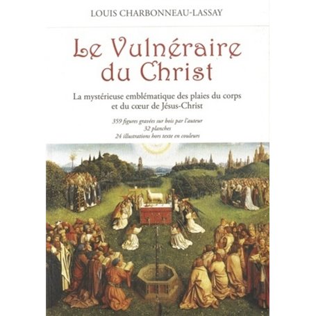 Le Vulnéraire du Christ - La mystérieuse emblématique des plaies du corps et du coeur de Jésus-Chris